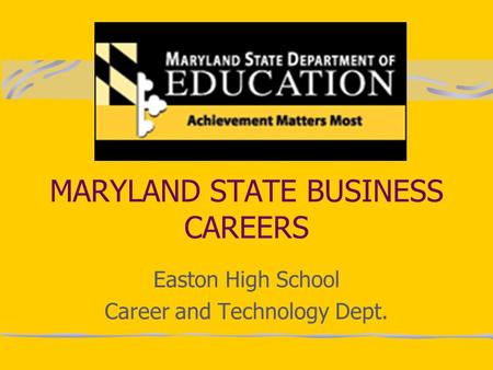 MARYLAND STATE BUSINESS CAREERS Easton High School Career and Technology Dept.