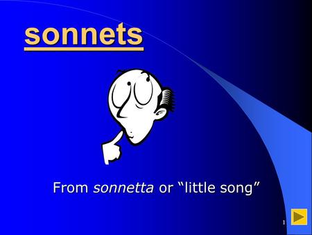 1 sonnets Fromsonnetta or “little song” From sonnetta or “little song”