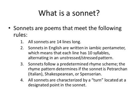 What is a sonnet? Sonnets are poems that meet the following rules: