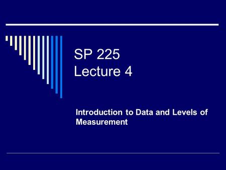 SP 225 Lecture 4 Introduction to Data and Levels of Measurement.