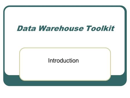 Data Warehouse Toolkit Introduction. Data Warehouse Bill Inmon's paradigm: Data warehouse is one part of the overall business intelligence system. An.