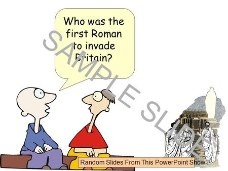 Www.ks1resources.co.uk Who was the first Roman to invade Britain? SAMPLE SLIDE Random Slides From This PowerPoint Show.