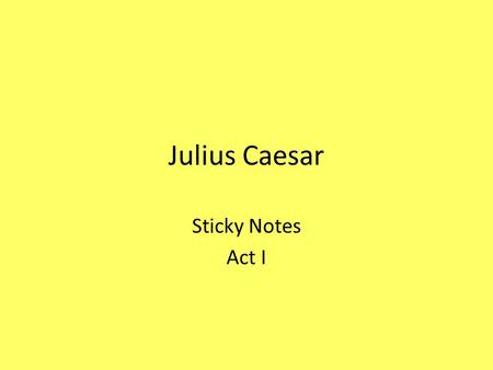 Julius Caesar Sticky Notes Act I.