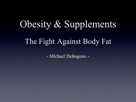 Obesity & Supplements The Fight Against Body Fat - Michael Dellogono -