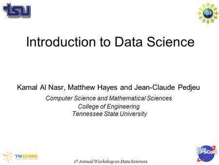 Introduction to Data Science Kamal Al Nasr, Matthew Hayes and Jean-Claude Pedjeu Computer Science and Mathematical Sciences College of Engineering Tennessee.