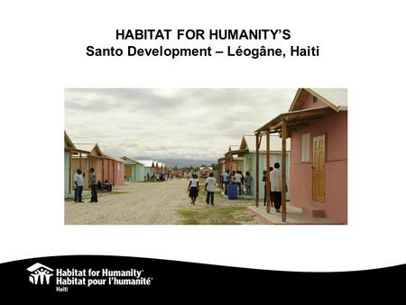 NOT FOR PUBLIC DISTRIBUTION HABITAT FOR HUMANITY’S Santo Development – Léogâne, Haiti.
