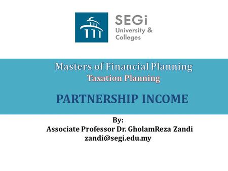 PARTNERSHIP INCOME By: Associate Professor Dr. GholamReza Zandi