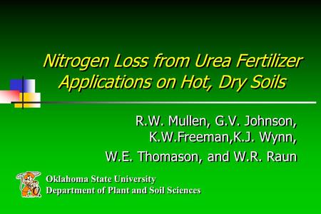 Oklahoma State University Department of Plant and Soil Sciences Oklahoma State University Department of Plant and Soil Sciences Nitrogen Loss from Urea.