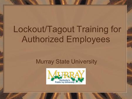 Lockout/Tagout Training for Authorized Employees Murray State University.