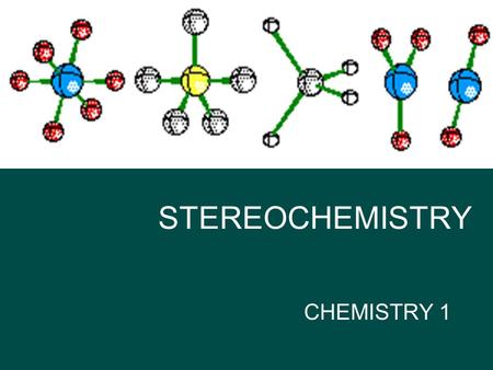 STEREOCHEMISTRY CHEMISTRY 1 Stereochemistry The study of shapes of molecules is called stereochemistry. It is a very important concept in biochemistry.