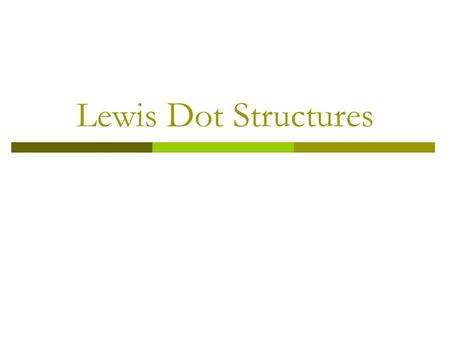 Lewis Dot Structures.