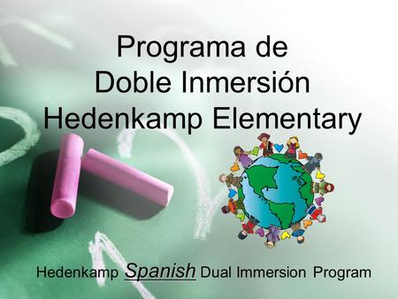 Programa de Doble Inmersión Hedenkamp Elementary Spanish Hedenkamp Spanish Dual Immersion Program.
