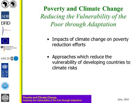 June, 2003 Poverty and Climate Change Reducing the Vulnerability of the Poor through Adaptation Poverty and Climate Change Reducing the Vulnerability of.