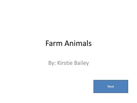 Farm Animals By: Kirstie Bailey Next. Audience Kindergarten Average Student Middle class, urban community Study guide/interactive practice Next.