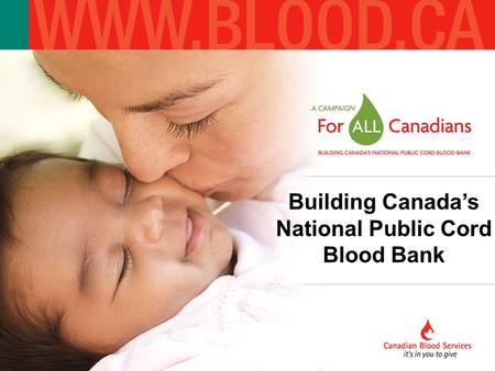Building Canada’s National Public Cord Blood Bank.