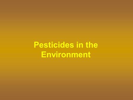 Pesticides in the Environment. Our Environment Everything around us – air, soil, water, plants, houses, oceans Goals of responsible pesticide users follow.