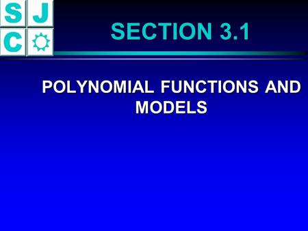 POLYNOMIAL FUNCTIONS AND MODELS