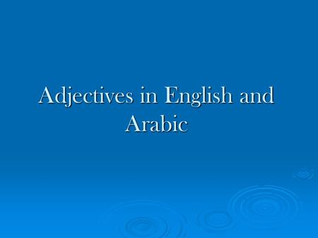 Adjectives in English and Arabic. What does Adjective mean ? An adjective is a word typically denotes properties of objects, people, places. Adjectives.