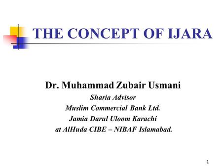 THE CONCEPT OF IJARA Dr. Muhammad Zubair Usmani Sharia Advisor