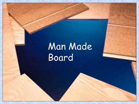 Man Made Board.