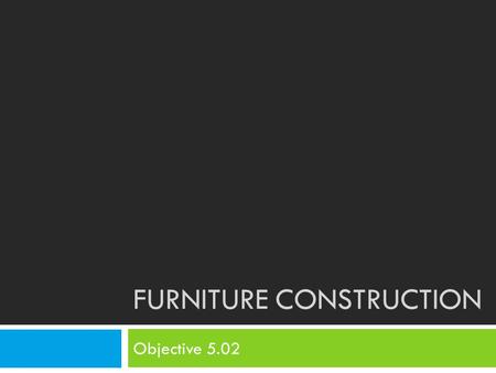 Furniture CONSTRUCTION