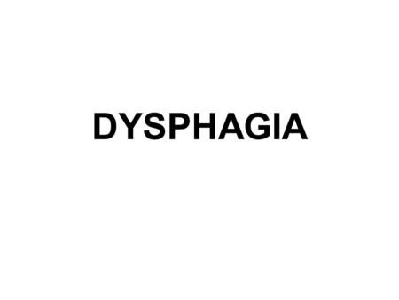 DYSPHAGIA.
