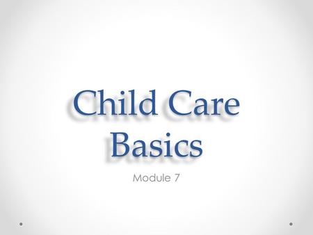 Child Care Basics Module 7.