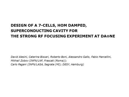 DESIGN OF A 7-CELLS, HOM DAMPED, SUPERCONDUCTING CAVITY FOR THE STRONG RF FOCUSING EXPERIMENT AT DANE David Alesini, Caterina Biscari, Roberto Boni, Alessandro.