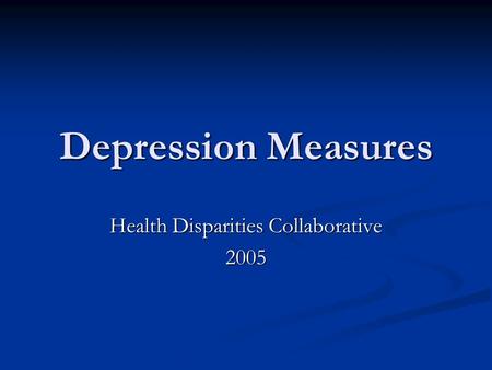 Depression Measures Health Disparities Collaborative 2005.