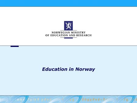 Education in Norway. 2 Norwegian Ministry of Education and Research The system - Responsibilities Ministry of Education (MoE) - policy, legislation, budget.