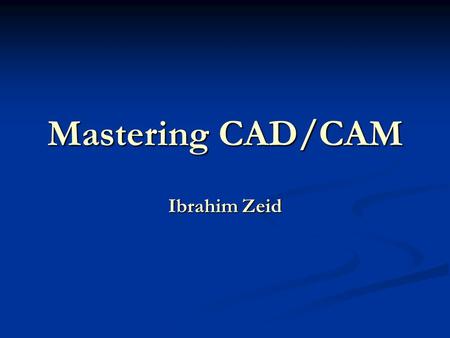 Mastering CAD/CAM Ibrahim Zeid.