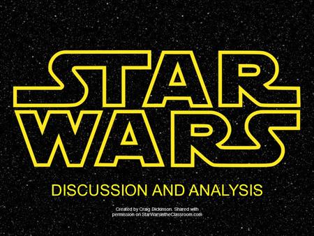 DISCUSSION AND ANALYSIS Created by Craig Dickinson. Shared with permission on StarWarsintheClassroom.com.