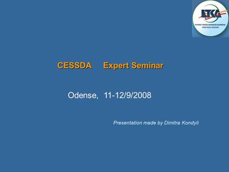 CESSDA Expert Seminar CESSDA Expert Seminar Odense, 11-12/9/2008 Presentation made by Dimitra Kondyli.