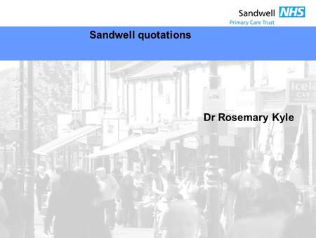 Sandwell quotations Dr Rosemary Kyle. A mother’s viewpoint ‘I quite like salad but she says to me I don’t want salad, it’s too healthy. We usually eat.