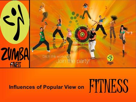 Influences of Popular View on FITNESS. What are we looking at??? We are looking at the influence that Popular View and Healthism have on fitness, and.