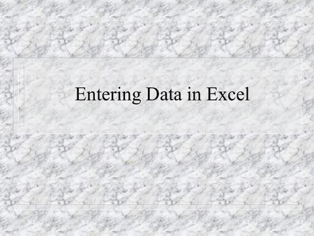 Entering Data in Excel. Entering numbers, text, a date, or a time n 1Click the cell where you want to enter data. n 2Type the data and press ENTER or.