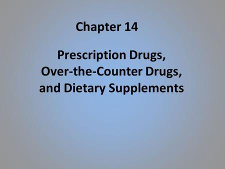 Prescription Drugs, Over-the-Counter Drugs, and Dietary Supplements