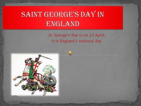St. George's Day is on 23 April. It is England's national day.