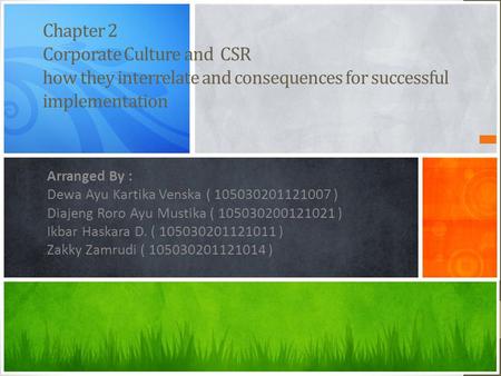 Chapter 2 Corporate Culture and CSR how they interrelate and consequences for successful implementation Arranged By : Dewa Ayu Kartika Venska ( 105030201121007.