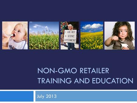 NON-GMO RETAILER TRAINING AND EDUCATION July 2013.