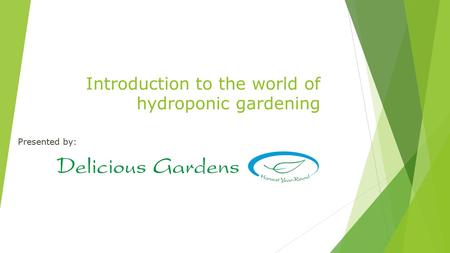 Introduction to the world of hydroponic gardening Presented by: