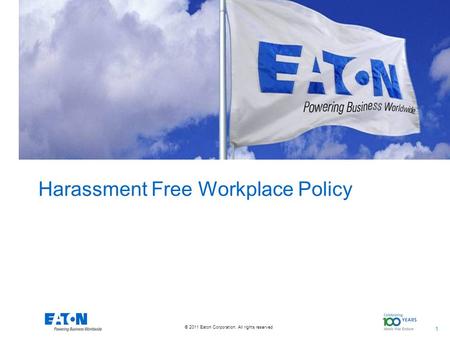 1 1 © 2011 Eaton Corporation. All rights reserved. Harassment Free Workplace Policy.