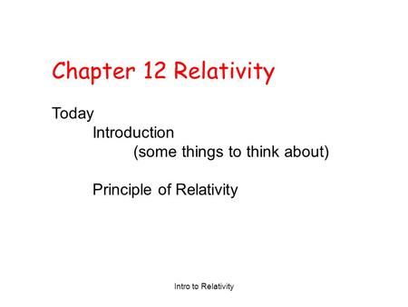 Chapter 12 Relativity Today Introduction (some things to think about)