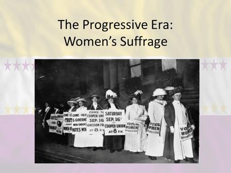 The Progressive Era: Women’s Suffrage