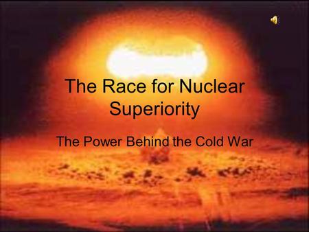 The Race for Nuclear Superiority The Power Behind the Cold War.