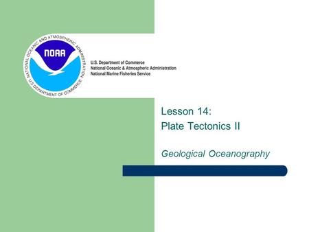 Lesson 14: Plate Tectonics II Geological Oceanography.