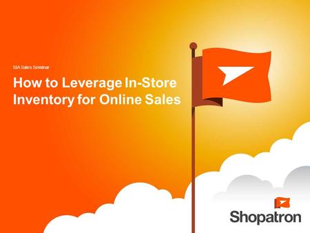 How to Leverage In-Store Inventory for Online Sales SIA Sales Seminar.