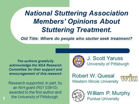 1 National Stuttering Association Members’ Opinions About Stuttering Treatment. Old Title: Where do people who stutter seek treatment? J. Scott Yaruss.