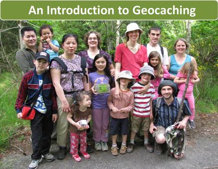 An Introduction to Geocaching. Who are we? Find # 2000 for The Incredibles.