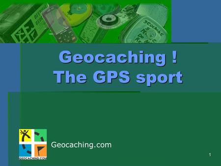 1 Geocaching ! The GPS sport Geocaching.com. 2 Introduction  What is geocaching?  Who are the geocachers?  What are the rules and who enforces them?